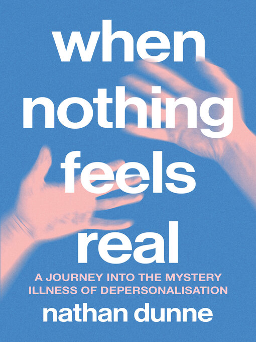 Title details for When Nothing Feels Real by Nathan Dunne - Available